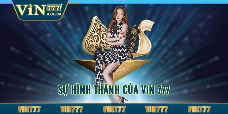 Sự hình thành của VIN 777