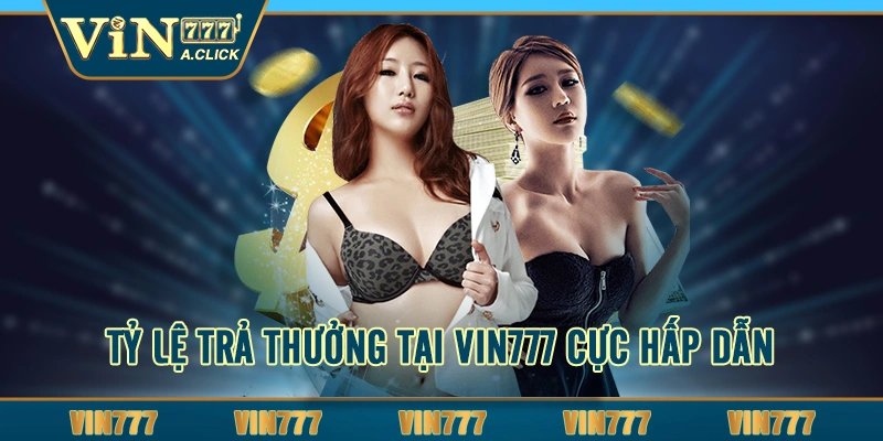 Tỷ lệ trả thưởng tại VIN777 cực hấp dẫn