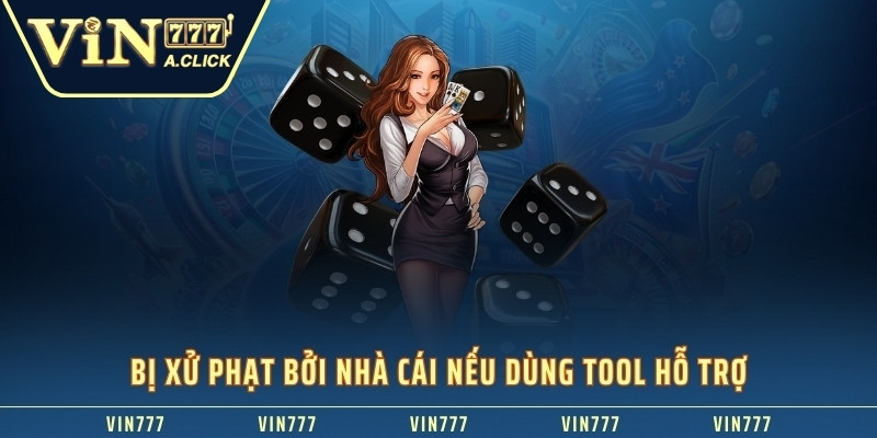 Bị xử phạt bởi nhà cái nếu dùng tool hỗ trợ