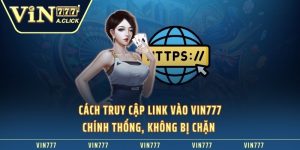 Cách Truy Cập Link Vào VIN777 Chính Thống, Không Bị Chặn