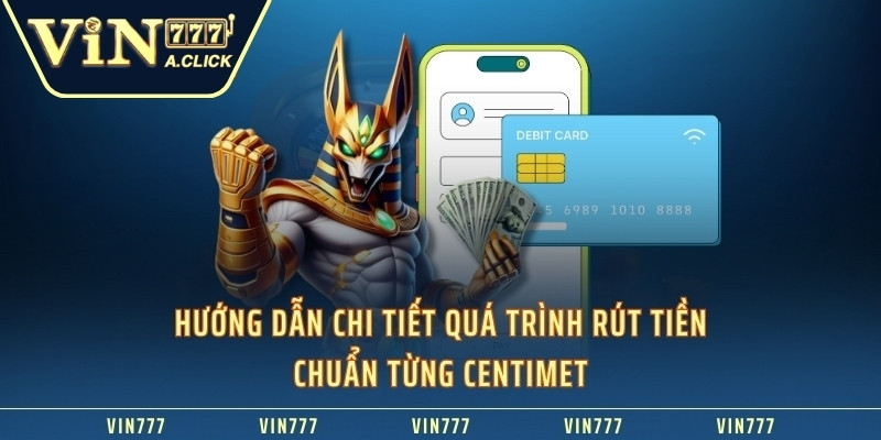 Hướng dẫn chi tiết quá trình rút tiền chuẩn từng centimet