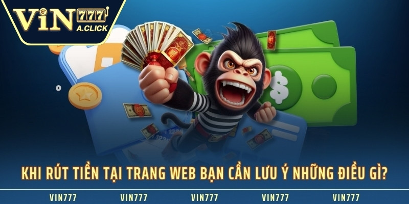 Khi rút tiền tại trang web bạn cần lưu ý những điều gì?