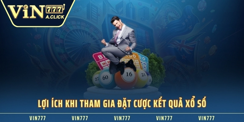 Lợi ích khi tham gia đặt cược kết quả xổ số