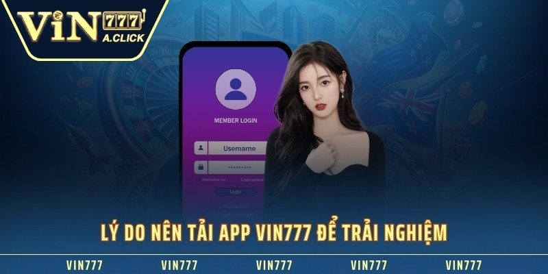 Lý do nên tải app VIN777 để trải nghiệm