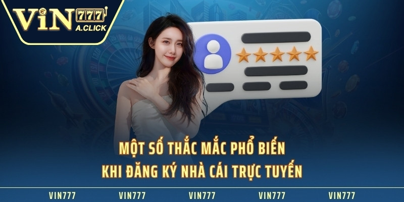 Một số thắc mắc phổ biến khi đăng ký nhà cái trực tuyến