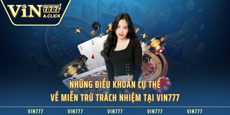 Những điều khoản cụ thể về miễn trừ trách nhiệm tại VIN777