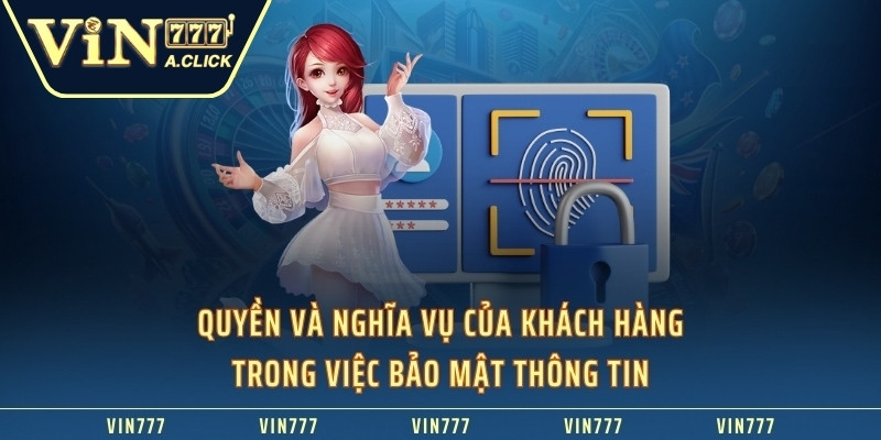 Quyền và nghĩa vụ của khách hàng trong việc bảo mật thông tin