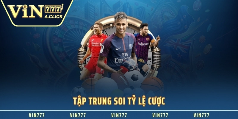 Tập trung soi tỷ lệ cược