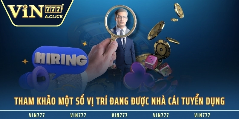 Tham khảo một số vị trí đang được nhà cái tuyển dụng