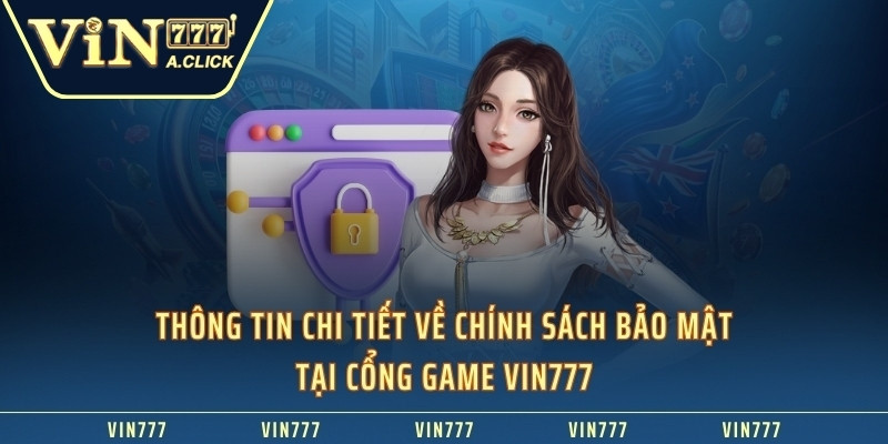 Thông tin chi tiết về chính sách bảo mật tại cổng game VIN777