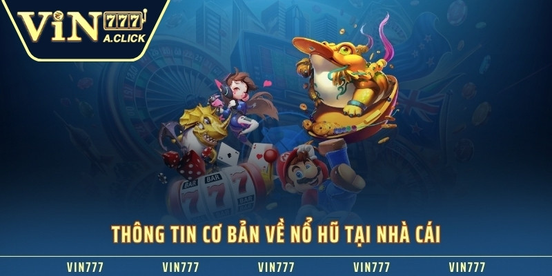 Thông tin cơ bản về nổ hũ tại nhà cái