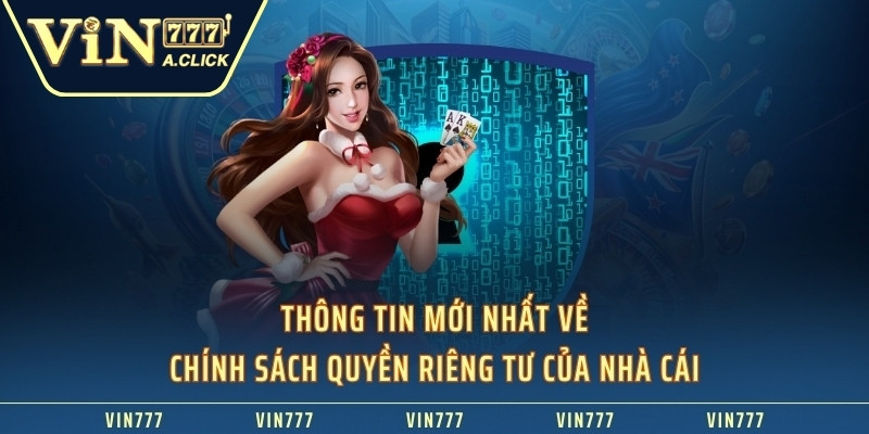 Thông tin mới nhất về chính sách quyền riêng tư của nhà cái